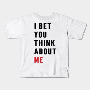 I Bet You Think About Me Kids T-Shirt